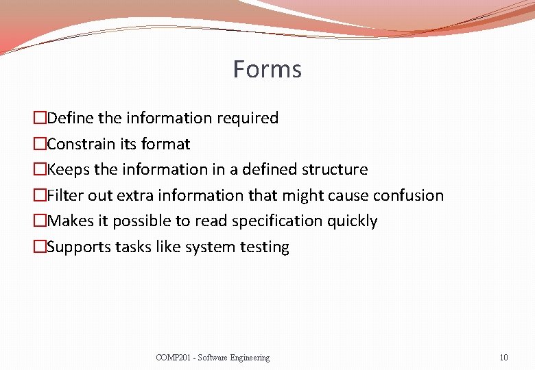 Forms �Define the information required �Constrain its format �Keeps the information in a defined