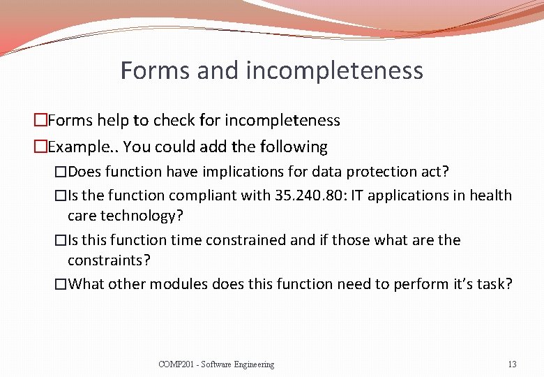 Forms and incompleteness �Forms help to check for incompleteness �Example. . You could add