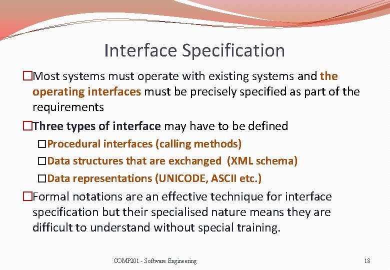 Interface Specification �Most systems must operate with existing systems and the operating interfaces must