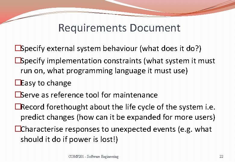 Requirements Document �Specify external system behaviour (what does it do? ) �Specify implementation constraints