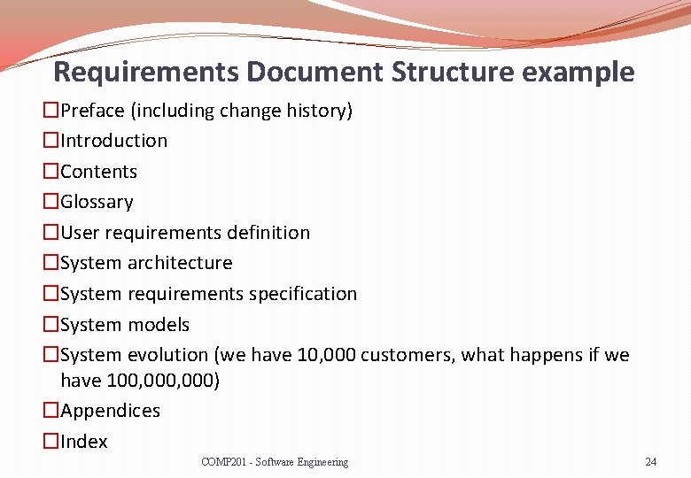 Requirements Document Structure example �Preface (including change history) �Introduction �Contents �Glossary �User requirements definition