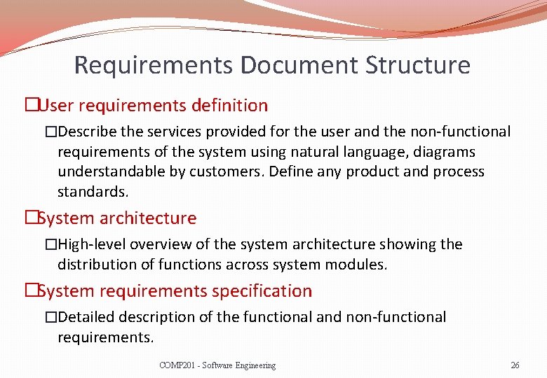 Requirements Document Structure �User requirements definition �Describe the services provided for the user and