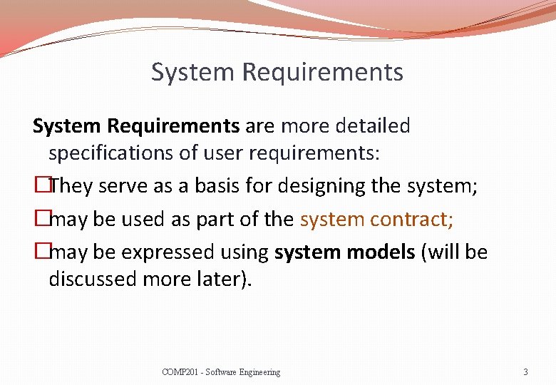 System Requirements are more detailed specifications of user requirements: �They serve as a basis