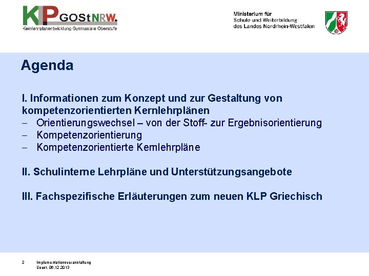 Agenda I. Informationen zum Konzept und zur Gestaltung von kompetenzorientierten Kernlehrplänen - Orientierungswechsel –