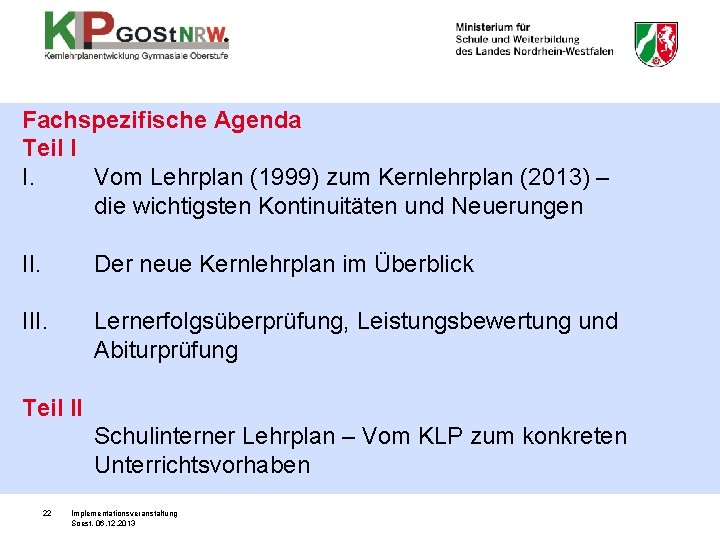 Fachspezifische Agenda Teil I I. Vom Lehrplan (1999) zum Kernlehrplan (2013) – die wichtigsten