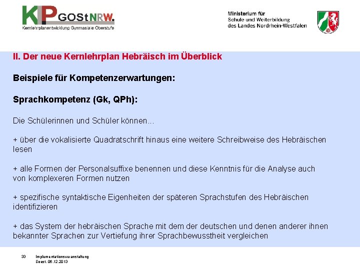 II. Der neue Kernlehrplan Hebräisch im Überblick Beispiele für Kompetenzerwartungen: Sprachkompetenz (Gk, QPh): Die