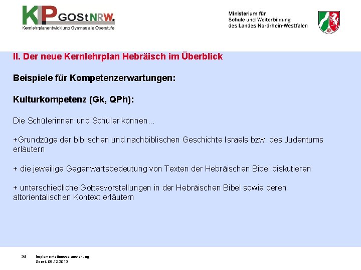 II. Der neue Kernlehrplan Hebräisch im Überblick Beispiele für Kompetenzerwartungen: Kulturkompetenz (Gk, QPh): Die