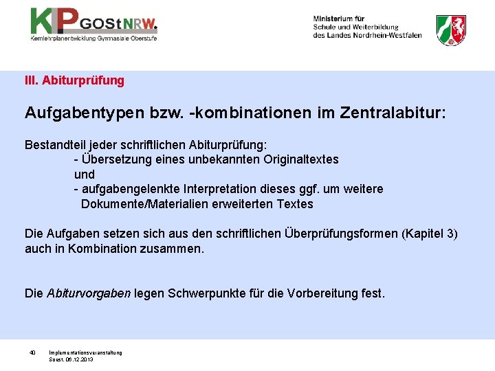 III. Abiturprüfung Aufgabentypen bzw. -kombinationen im Zentralabitur: Bestandteil jeder schriftlichen Abiturprüfung: - Übersetzung eines