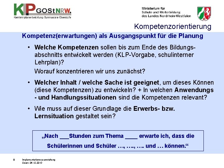 Kompetenzorientierung Kompetenz(erwartungen) als Ausgangspunkt für die Planung • Welche Kompetenzen sollen bis zum Ende