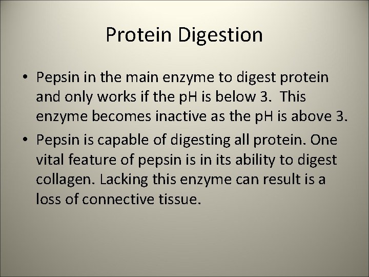 Protein Digestion • Pepsin in the main enzyme to digest protein and only works