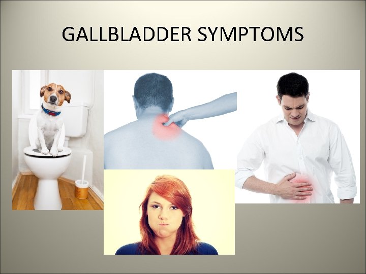 GALLBLADDER SYMPTOMS 