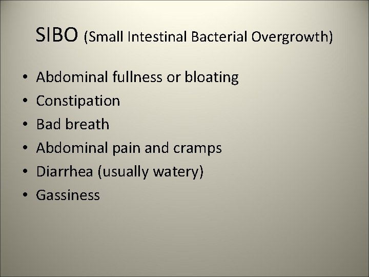 SIBO (Small Intestinal Bacterial Overgrowth) • • • Abdominal fullness or bloating Constipation Bad