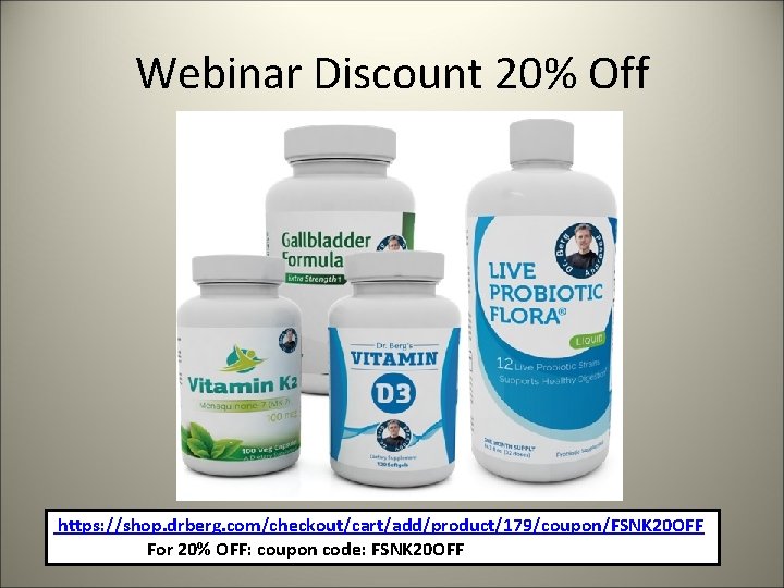 Webinar Discount 20% Off https: //shop. drberg. com/checkout/cart/add/product/179/coupon/FSNK 20 OFF For 20% OFF: coupon