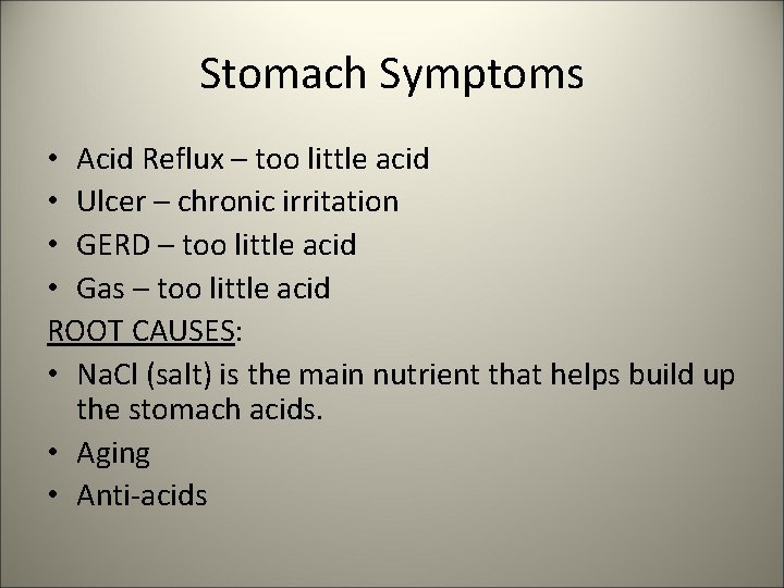 Stomach Symptoms • Acid Reflux – too little acid • Ulcer – chronic irritation