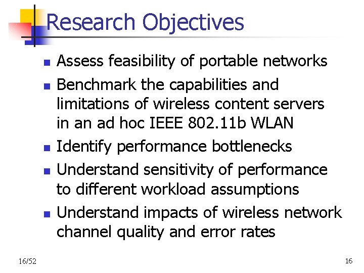 Research Objectives n n n 16/52 Assess feasibility of portable networks Benchmark the capabilities