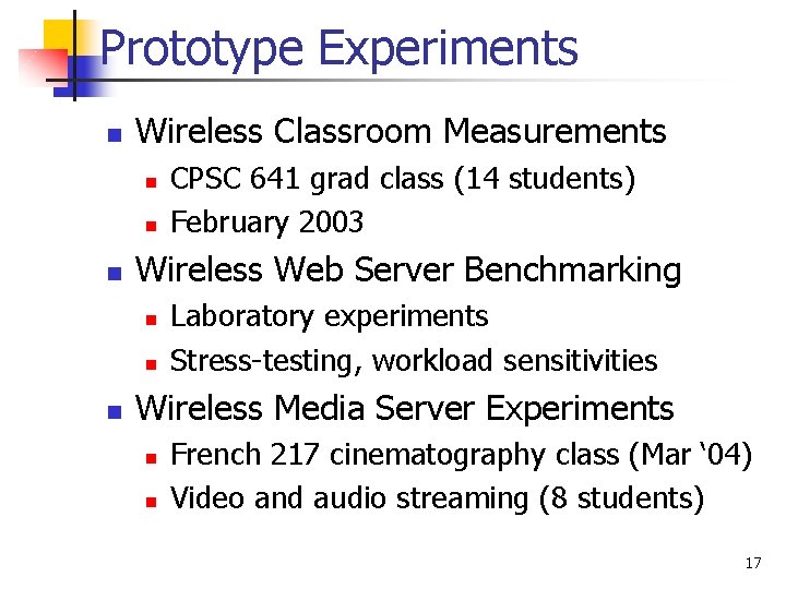 Prototype Experiments n Wireless Classroom Measurements n n n Wireless Web Server Benchmarking n