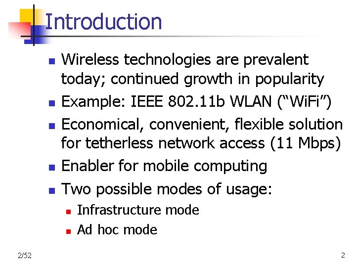 Introduction n n Wireless technologies are prevalent today; continued growth in popularity Example: IEEE