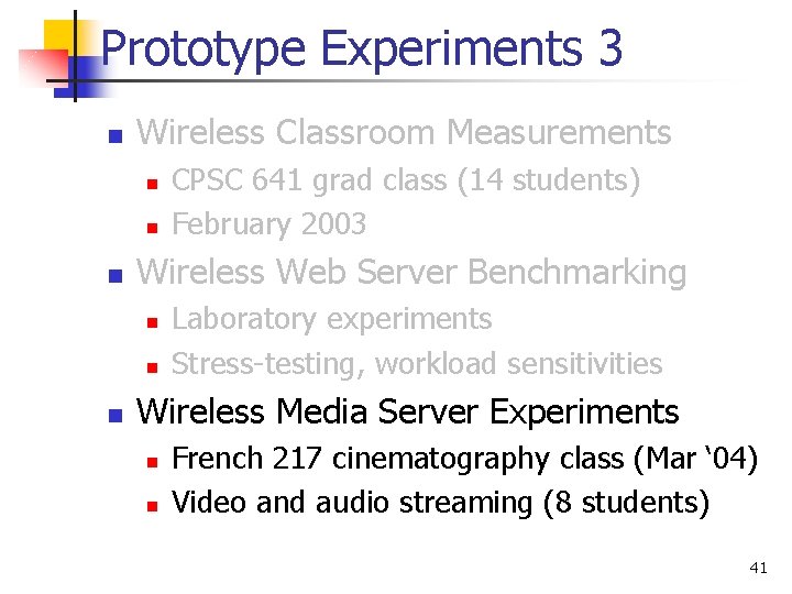 Prototype Experiments 3 n Wireless Classroom Measurements n n n Wireless Web Server Benchmarking