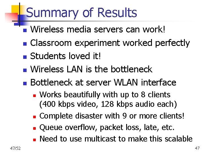 Summary of Results n n n Wireless media servers can work! Classroom experiment worked