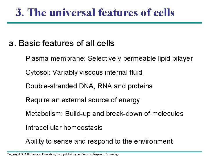 3. The universal features of cells a. Basic features of all cells Plasma membrane: