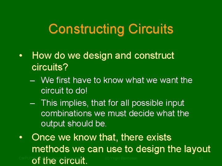 Constructing Circuits • How do we design and construct circuits? – We first have