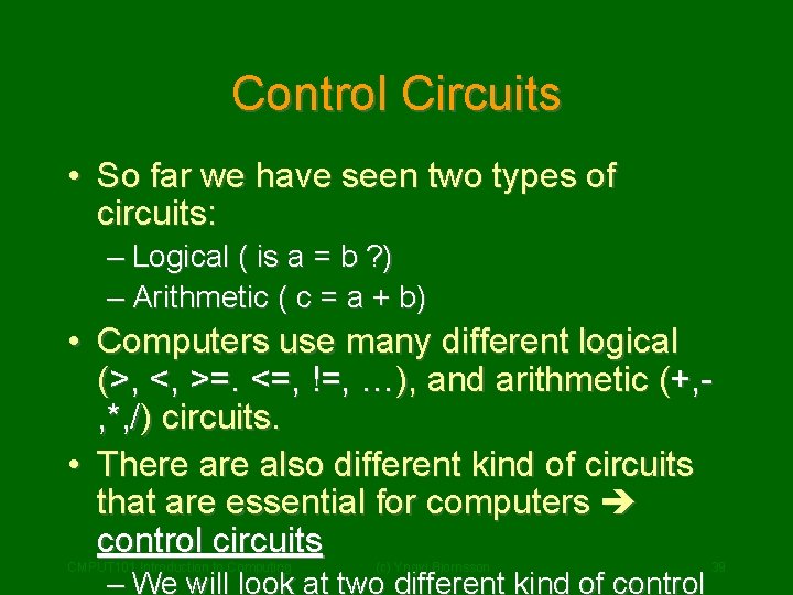 Control Circuits • So far we have seen two types of circuits: – Logical