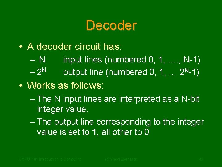 Decoder • A decoder circuit has: – N – 2 N input lines (numbered