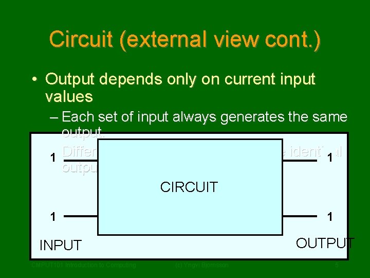 Circuit (external view cont. ) • Output depends only on current input values –