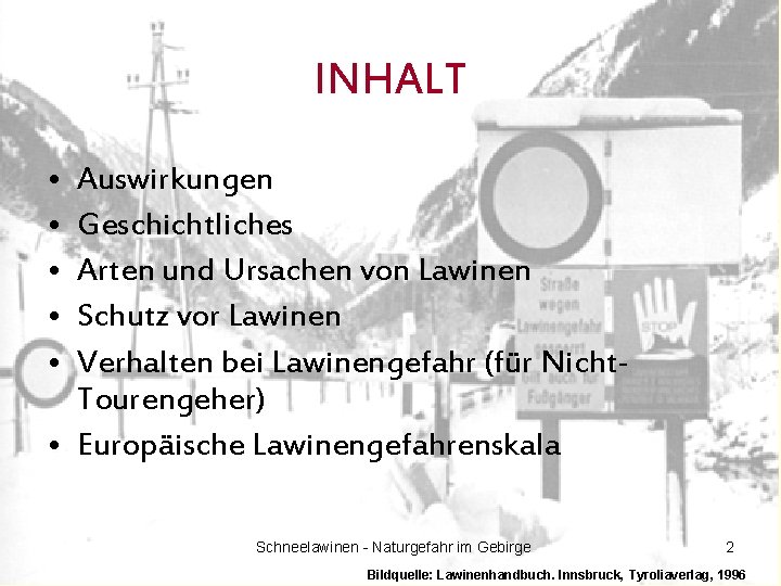 INHALT • • • Auswirkungen Geschichtliches Arten und Ursachen von Lawinen Schutz vor Lawinen