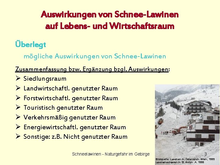 Auswirkungen von Schnee-Lawinen auf Lebens- und Wirtschaftsraum Überlegt mögliche Auswirkungen von Schnee-Lawinen Zusammenfassung bzw.