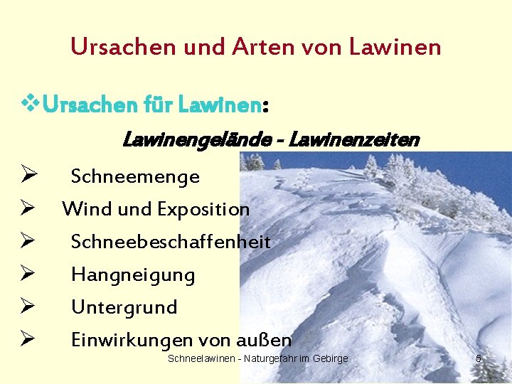 Ursachen und Arten von Lawinen v. Ursachen für Lawinen: Lawinengelände - Lawinenzeiten Ø Ø