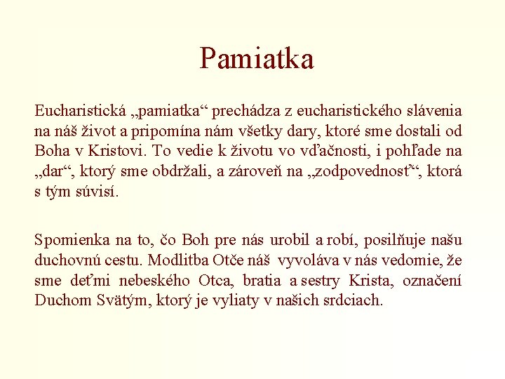 Pamiatka Eucharistická „pamiatka“ prechádza z eucharistického slávenia na náš život a pripomína nám všetky