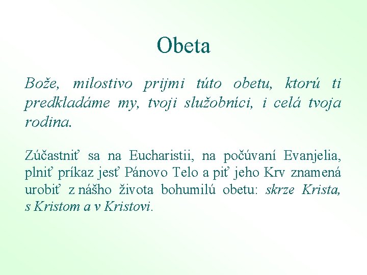 Obeta Bože, milostivo prijmi túto obetu, ktorú ti predkladáme my, tvoji služobníci, i celá