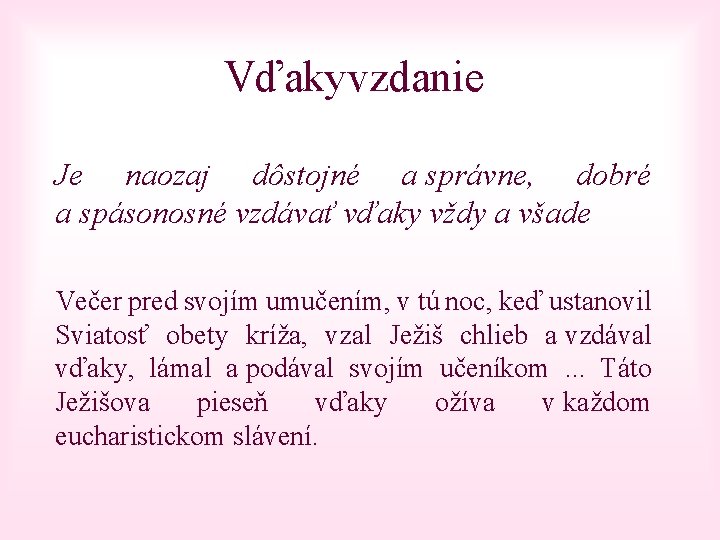 Vďakyvzdanie Je naozaj dôstojné a správne, dobré a spásonosné vzdávať vďaky vždy a všade