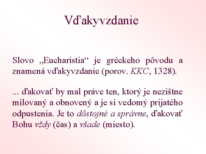 Vďakyvzdanie Slovo „Eucharistia“ je gréckeho pôvodu a znamená vďakyvzdanie (porov. KKC, 1328). . ďakovať