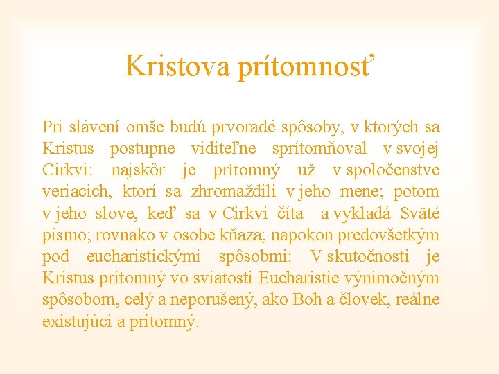 Kristova prítomnosť Pri slávení omše budú prvoradé spôsoby, v ktorých sa Kristus postupne viditeľne