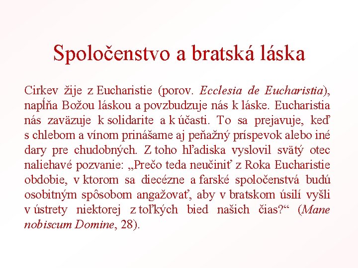 Spoločenstvo a bratská láska Cirkev žije z Eucharistie (porov. Ecclesia de Eucharistia), napĺňa Božou