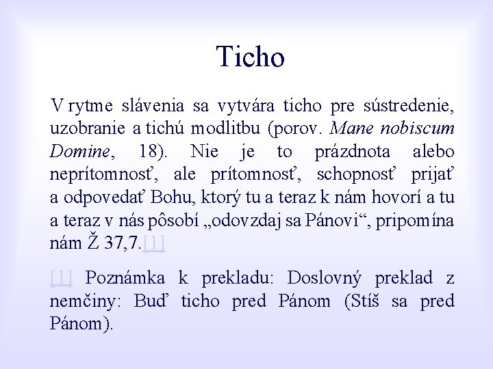 Ticho V rytme slávenia sa vytvára ticho pre sústredenie, uzobranie a tichú modlitbu (porov.