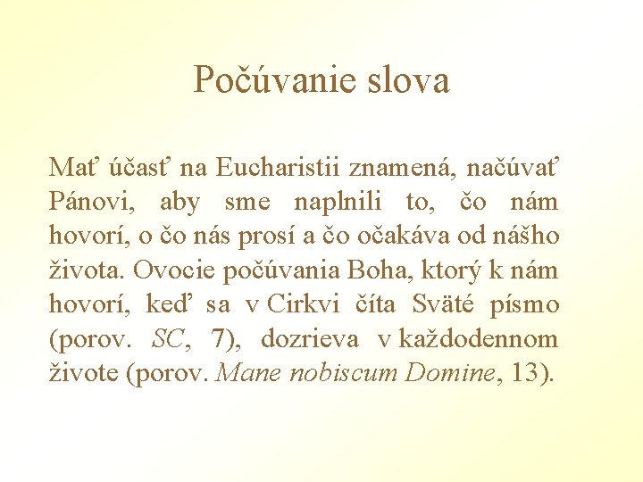 Počúvanie slova Mať účasť na Eucharistii znamená, načúvať Pánovi, aby sme naplnili to, čo