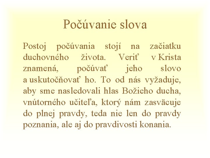 Počúvanie slova Postoj počúvania stojí na začiatku duchovného života. Veriť v Krista znamená, počúvať