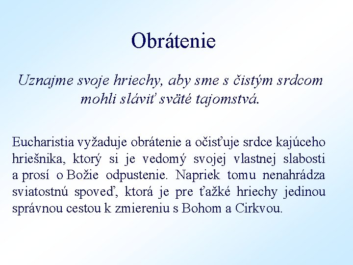 Obrátenie Uznajme svoje hriechy, aby sme s čistým srdcom mohli sláviť sväté tajomstvá. Eucharistia