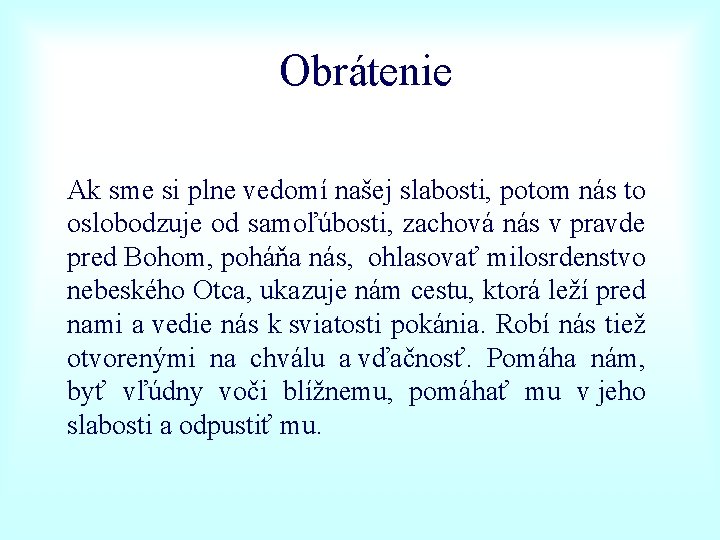 Obrátenie Ak sme si plne vedomí našej slabosti, potom nás to oslobodzuje od samoľúbosti,