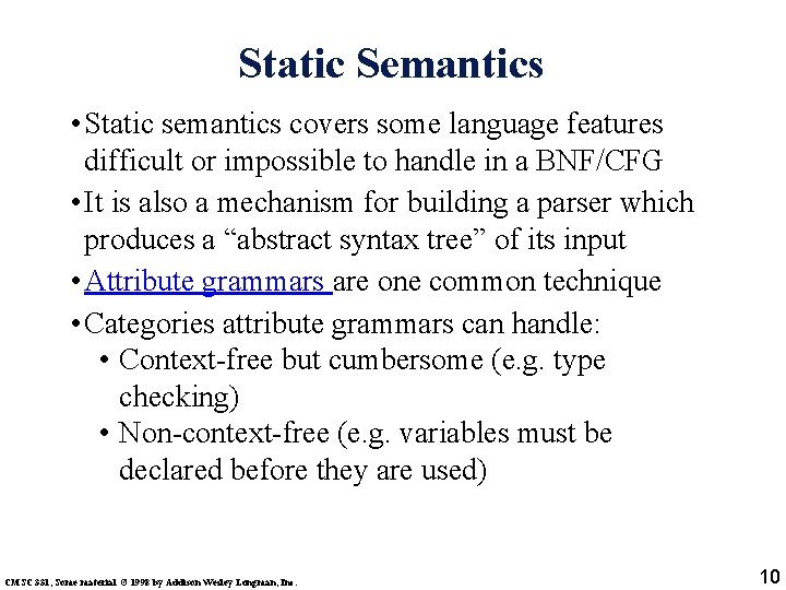 Static Semantics • Static semantics covers some language features difficult or impossible to handle