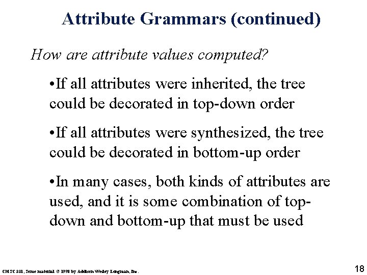 Attribute Grammars (continued) How are attribute values computed? • If all attributes were inherited,