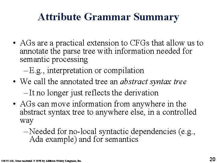 Attribute Grammar Summary • AGs are a practical extension to CFGs that allow us