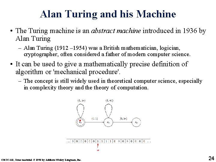 Alan Turing and his Machine • The Turing machine is an abstract machine introduced