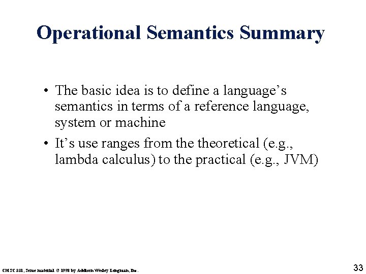 Operational Semantics Summary • The basic idea is to define a language’s semantics in