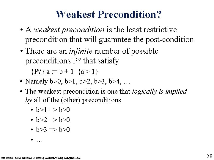 Weakest Precondition? • A weakest precondition is the least restrictive precondition that will guarantee