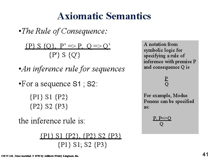 Axiomatic Semantics • The Rule of Consequence: {P} S {Q}, P’ => P, Q