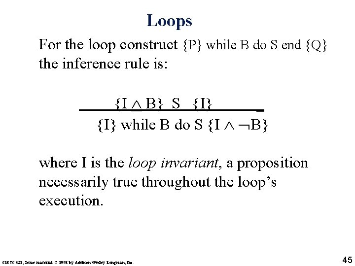 Loops For the loop construct {P} while B do S end {Q} the inference